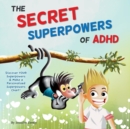 Image for The Secret Superpowers of ADHD