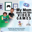 Image for My Mom does not like Video Games