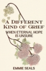 Image for A Different Kind of Grief : When Eternal Hope is Unsure