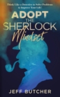 Image for Adopt the Sherlock Mindset : Think Like a Detective to Solve Problems &amp; Improve Your Life!