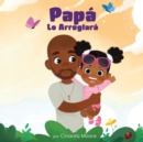 Image for Papa Lo Arreglara : Spanish edition