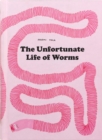 Image for The Unfortunate Life of Worms