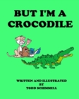 Image for But I&#39;m A Crocodile