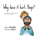 Image for Why does it hurt, Bapi? : A father and son&#39;s story of love, growth, and joy