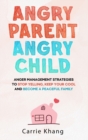 Image for Angry Parent Angry Child : Anger management strategies to stop yelling, keep your cool and become a peaceful family