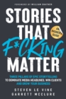 Image for Stories That F*cking Matter : Three Pillars Of Epic Storytelling To Dominate Media Headlines, Win Clients And Grow Your Business