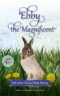 Image for Ebby the Magnificent : Tails of an Elusive Baby Bunny