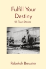 Image for Fulfill Your Destiny: 25 True Stories