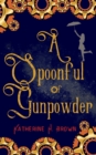 Image for A Spoonful of Gunpowder