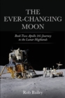Image for The Ever-Changing Moon : Book Two: Apollo 16&#39;s Journey to the Lunar Highlands