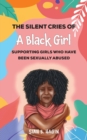 Image for The Silent Cries of a Black Girl : Supporting Girls Who Have Been Sexually Abused