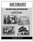 Image for Detroit : Who Built Her? Who Broke Her? Volume 1 1620-1890