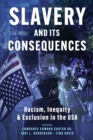 Image for Slavery and its Consequences : Racism, Inequity &amp; Exclusion in the USA: Racism, Inequity &amp; Exclusion in the USA