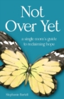Image for Not Over Yet : A Single Mom&#39;s Guide to Reclaiming Hope