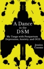 Image for A Dance in the DSM : My Tango with Postpartum Depression, Anxiety, and OCD