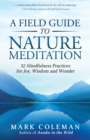 Image for A Field Guide to Nature Meditation : 52 Mindfulness Practices for Joy, Wisdom and Wonder
