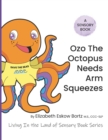 Image for Ozo The Octopus Needs Arm Squeezes : A Sensory Book from Living in the Land of Sensory Book Series