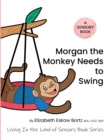 Image for Morgan The Monkey Needs To Swing : A Sensory Book from Living in the Land of Sensory Book Series