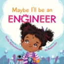 Image for Maybe I&#39;ll Be an Engineer