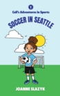 Image for Cali&#39;s Adventures in Sports - Soccer in Seattle
