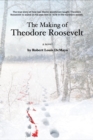 Image for Making of Theodore Roosevelt: How two Maine woodsmen taught young Theodore Roosevelt to survive in the beautiful but unforgiving forests of the Northeast.