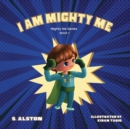 Image for I AM Mighty Me (Mighty Me Book Series 1) : Empower Your Child and Build Self-Esteem Through Learning Self-Awareness and Positive Affirmations (Mom&#39;s Choice Awards Gold Winner)
