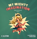 Image for My Mighty Imagination (Mighty Me Series(TM) Book 2) : Empower Your Child And Build Self-Esteem Through Imaginative Play and Self-Awareness