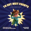 Image for Yo Soy Muy Fuerte (un libro de la serie Fuerte Soy(TM)) (I AM Mighty Me - Spanish Edition) : Empodere a su hijo y desarrolle su autoestima a traves del aprendizaje de la autoconciencia y las afirmacio