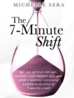 Image for 7-Minute Shift: Get out of your own way, manifest your greatest self, and grow a massively successful business in as little as 7 minutes a day!