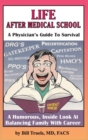 Image for Life After Medical School - A Physician&#39;s Guide To Survival
