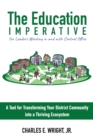 Image for The Education Imperative for Leaders Working in and with Central Office Leaders : A Tool for Transforming Your District Community into a Thriving Ecosystem