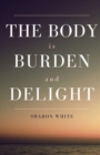 Image for The Body Is Burden and Delight