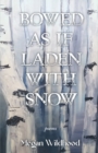 Image for Bowed As If Laden With Snow