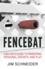 Image for Fencebat : A Big Kid&#39;s Guide to Parenting, Personal Growth, and Play