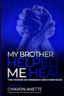 Image for My Brother Helped Me Heal : The Power of Kingdom Brotherhood
