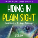 Image for Hiding In Plain Sight: Confessions of An Angel Messenger