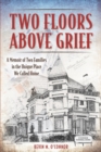 Image for Two Floors Above Grief : A Memoir of Two Families in the Unique Place We Called Home