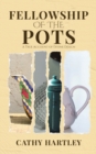 Image for Fellowship of the Pots : A True Account of Divine Design