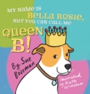 Image for My Name Is Bella Rosie, But You Can Call Me Queen B!