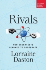 Image for Rivals: How Scientists Learned to Cooperate