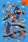 Image for Why Flying Is Miserable : And How to Fix It