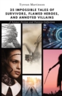 Image for 25 Impossible Tales of Survivors, Flawed Heroes, and Annoyed Villains