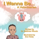 Image for I Wanna Be... A Veterinarian