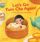 Image for Let&#39;s Go Yum Cha Again : A Sweet Dim Sum Adventure!