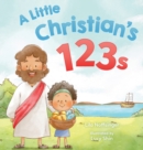 Image for A Little Christian&#39;s 123s : A biblical book for children with numbers, rhymes, and pictures