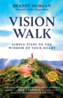 Image for Vision Walk : Simple Steps to the Wisdom of Your Heart