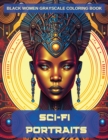 Image for Sci-Fi Portraits : Black Women Grayscale Coloring Book