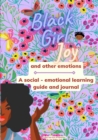 Image for Black Girl Joy and other emotions : A social and emotional learning guide and journal