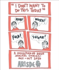 Image for I Don&#39;t Want to Do This Today: A Collection of Daily Journal Comics / May - Oct 2020