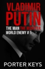 Image for Vladimir Putin: The Man, The Monster, World Enemy #1
